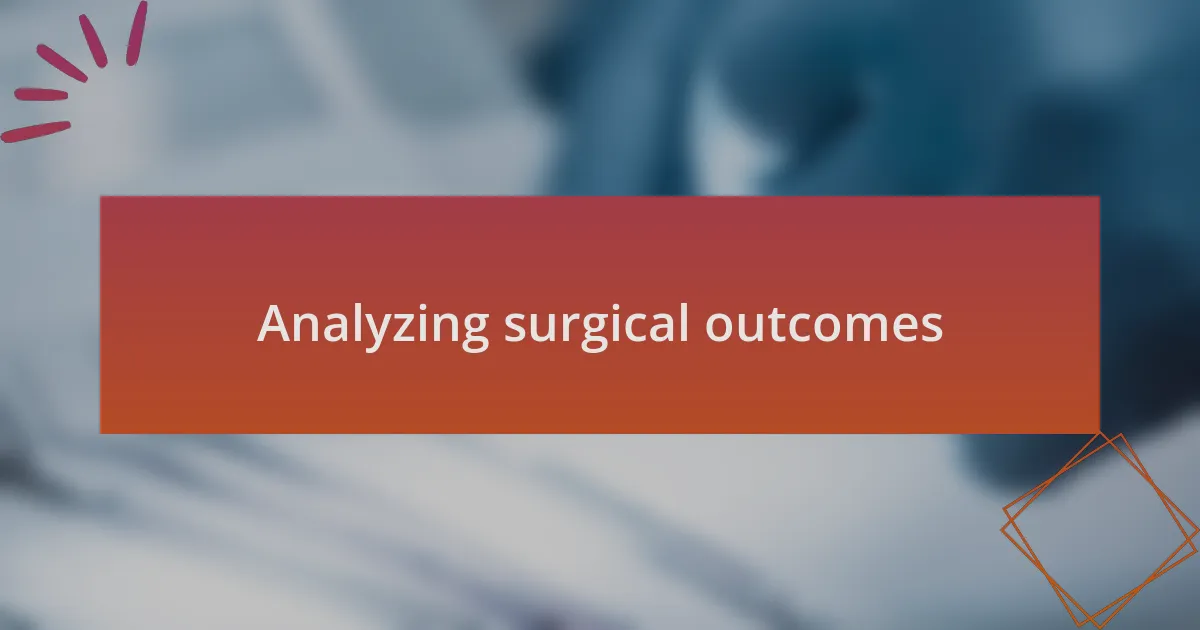Analyzing surgical outcomes