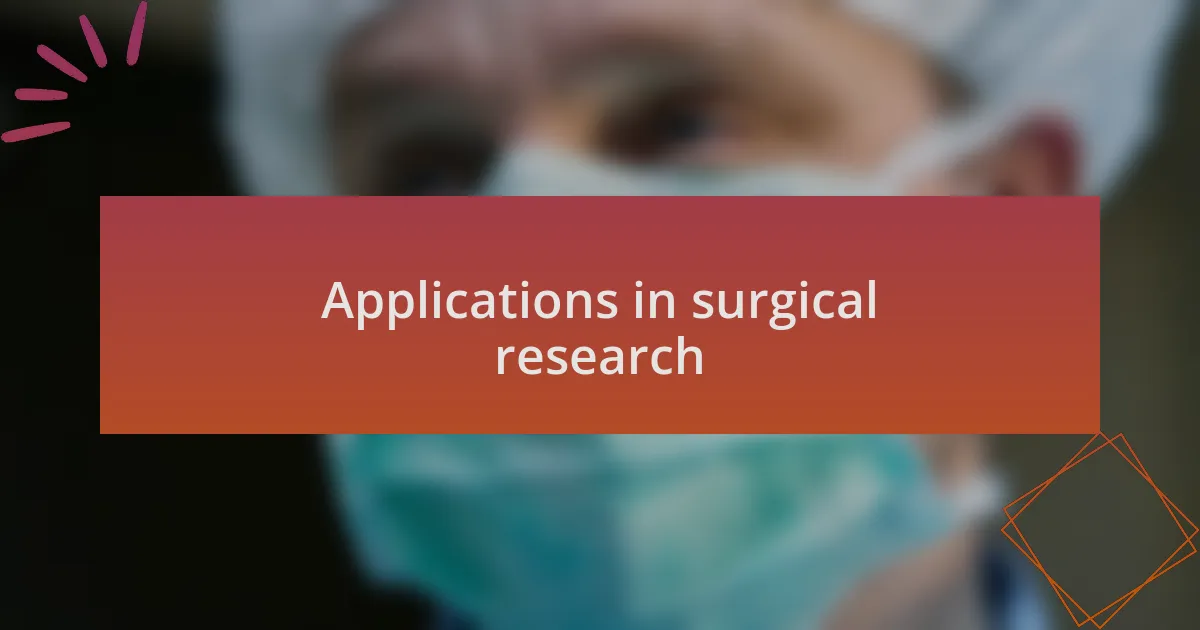 Applications in surgical research