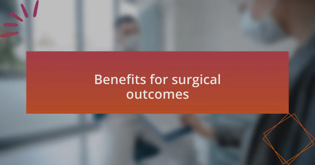 Benefits for surgical outcomes