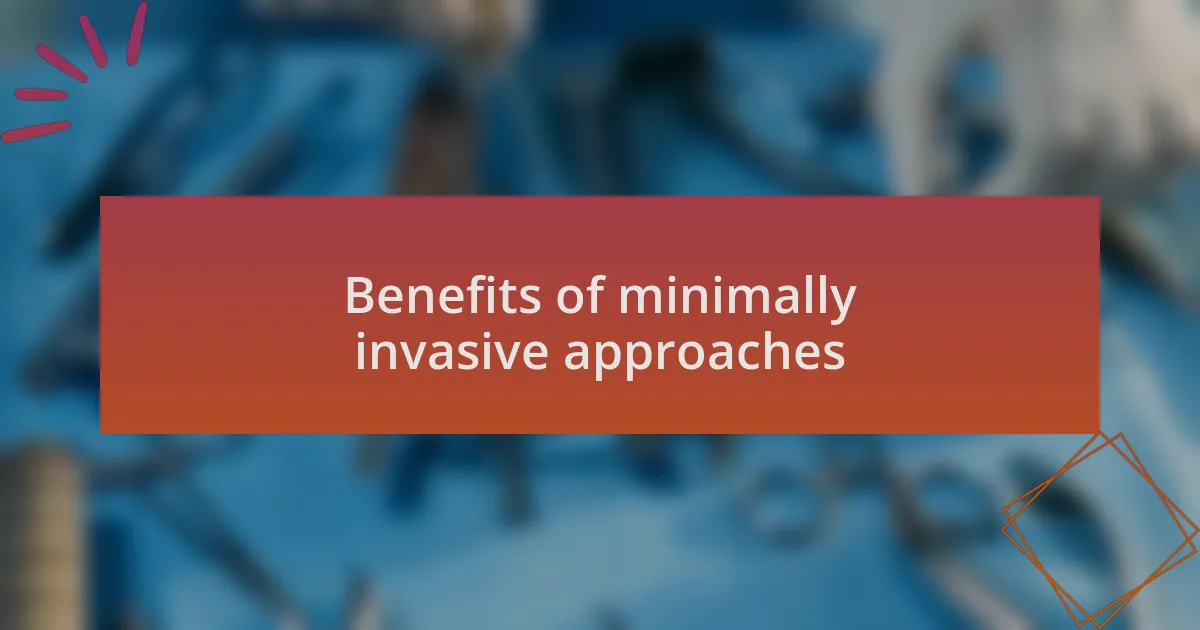 Benefits of minimally invasive approaches