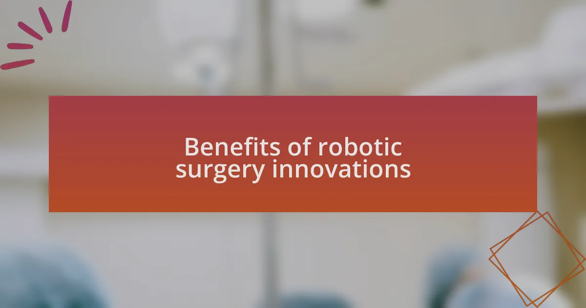 Benefits of robotic surgery innovations