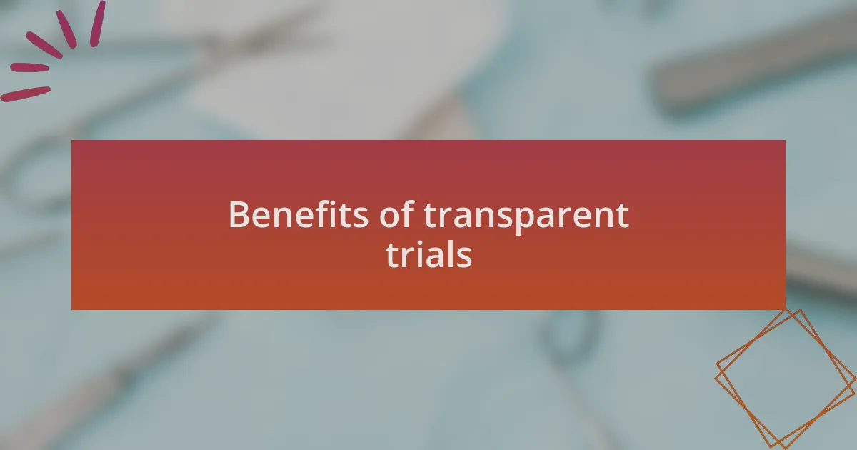 Benefits of transparent trials
