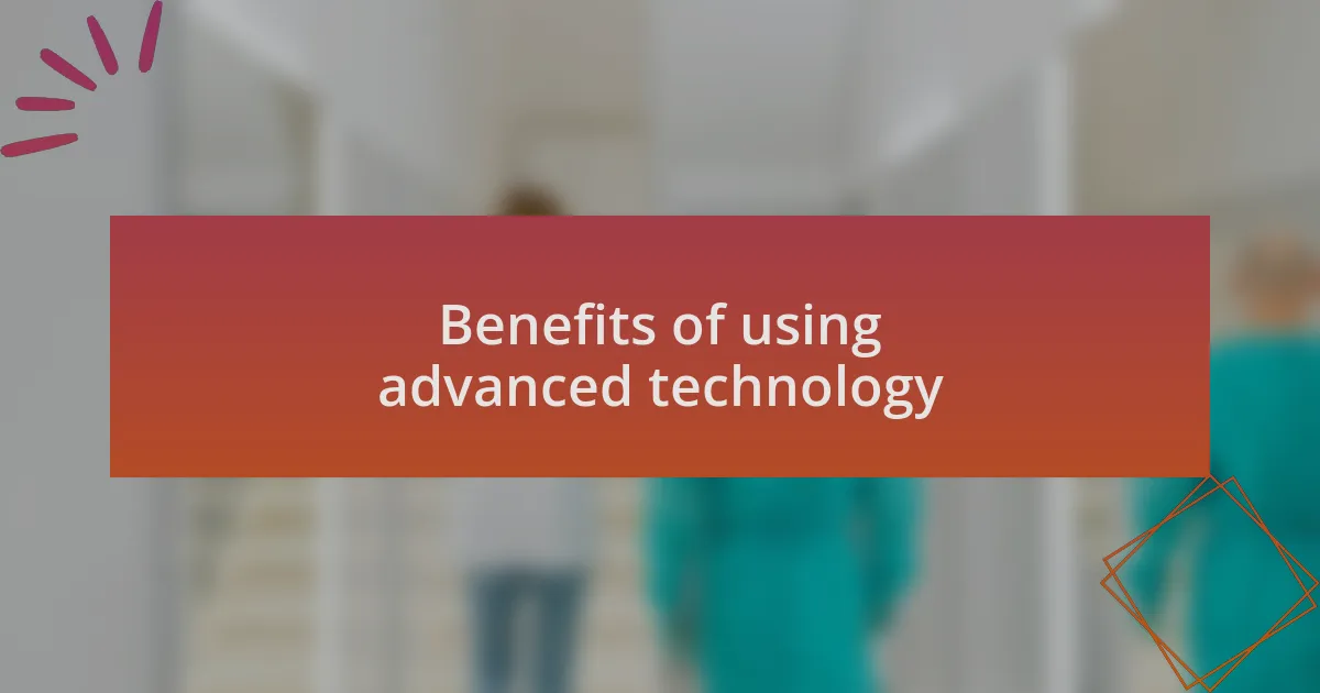 Benefits of using advanced technology