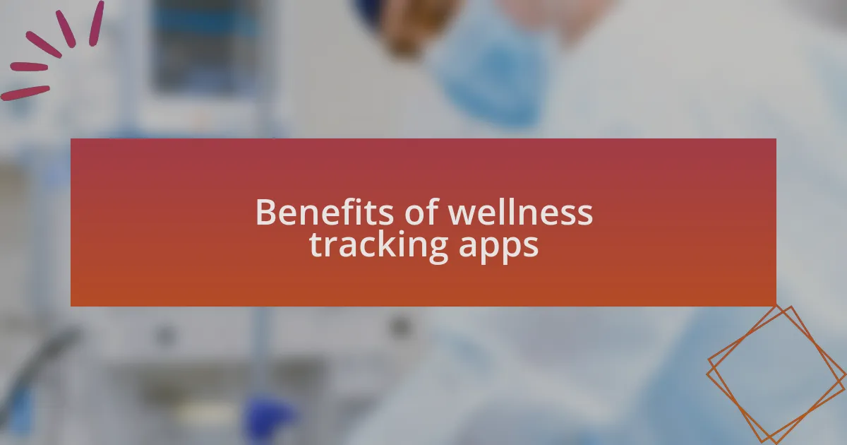 Benefits of wellness tracking apps