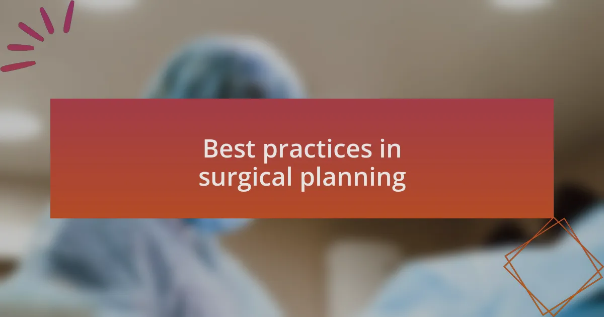 Best practices in surgical planning