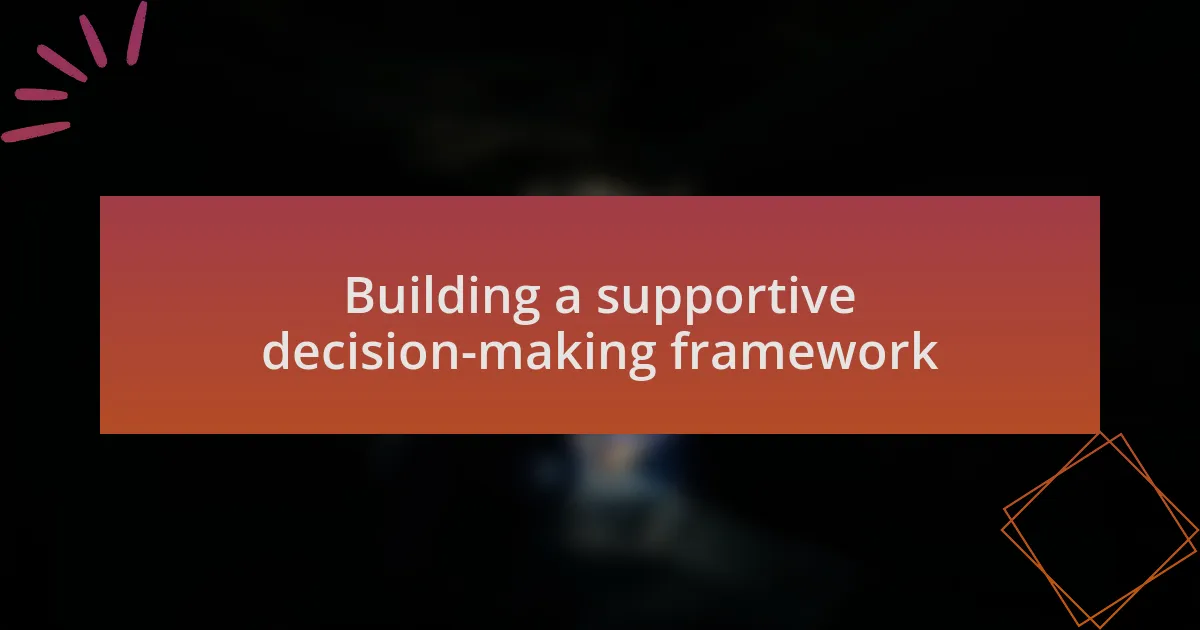 Building a supportive decision-making framework