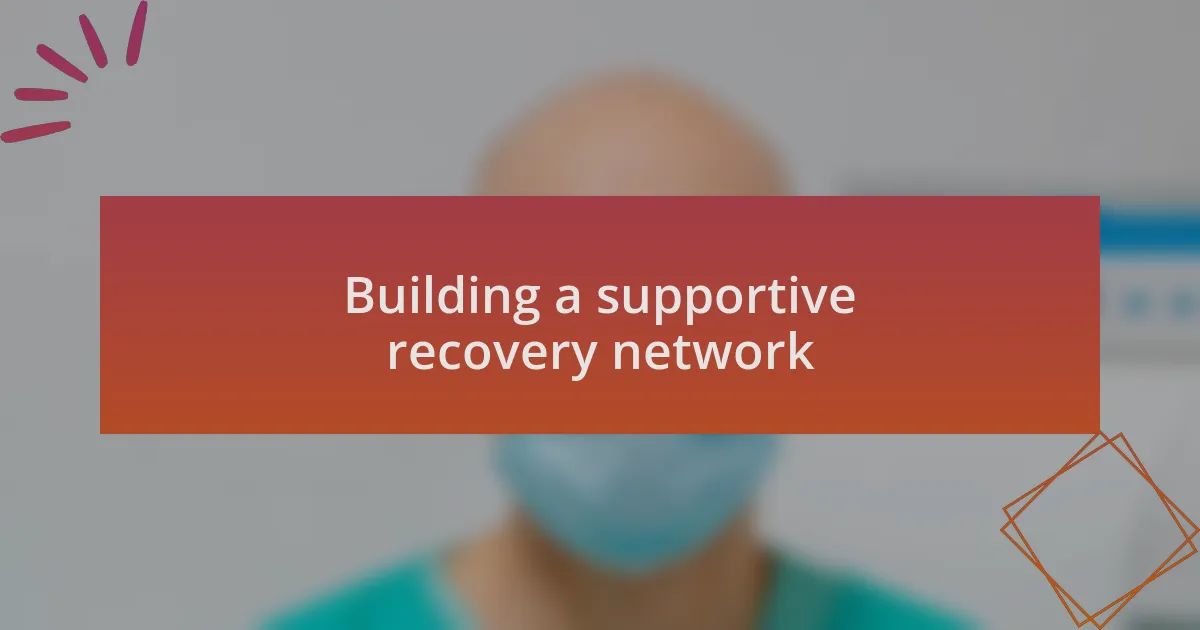 Building a supportive recovery network