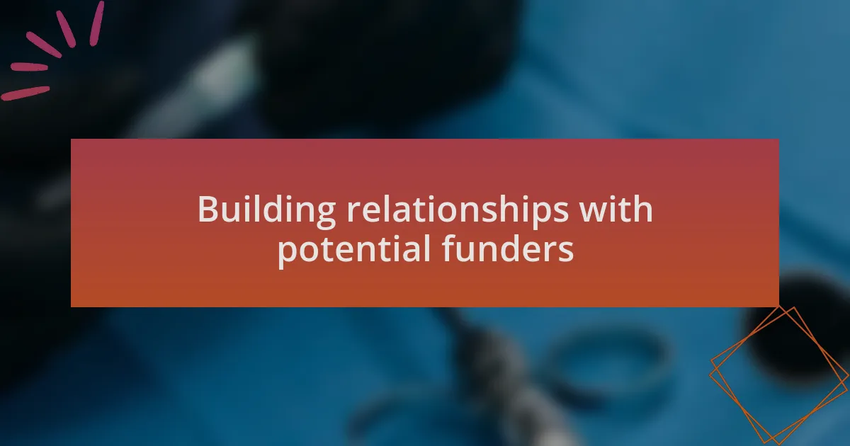 Building relationships with potential funders