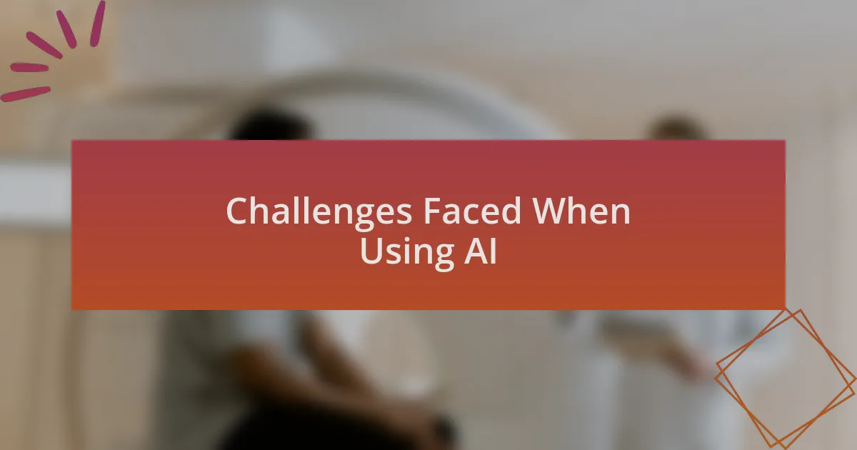 Challenges Faced When Using AI