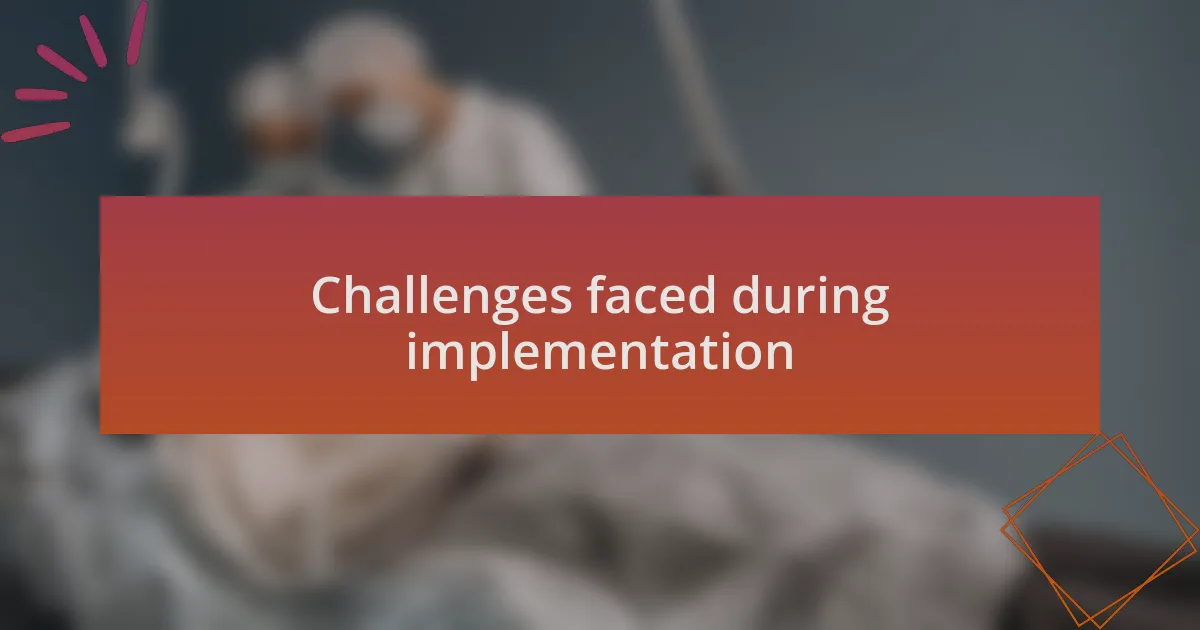 Challenges faced during implementation