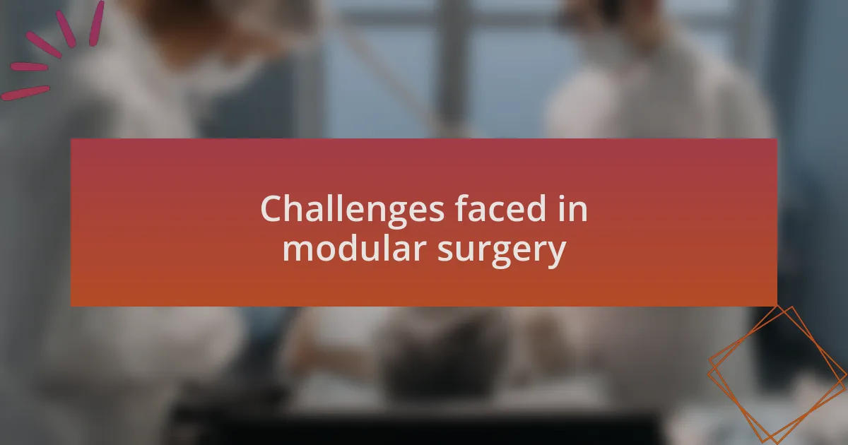 Challenges faced in modular surgery