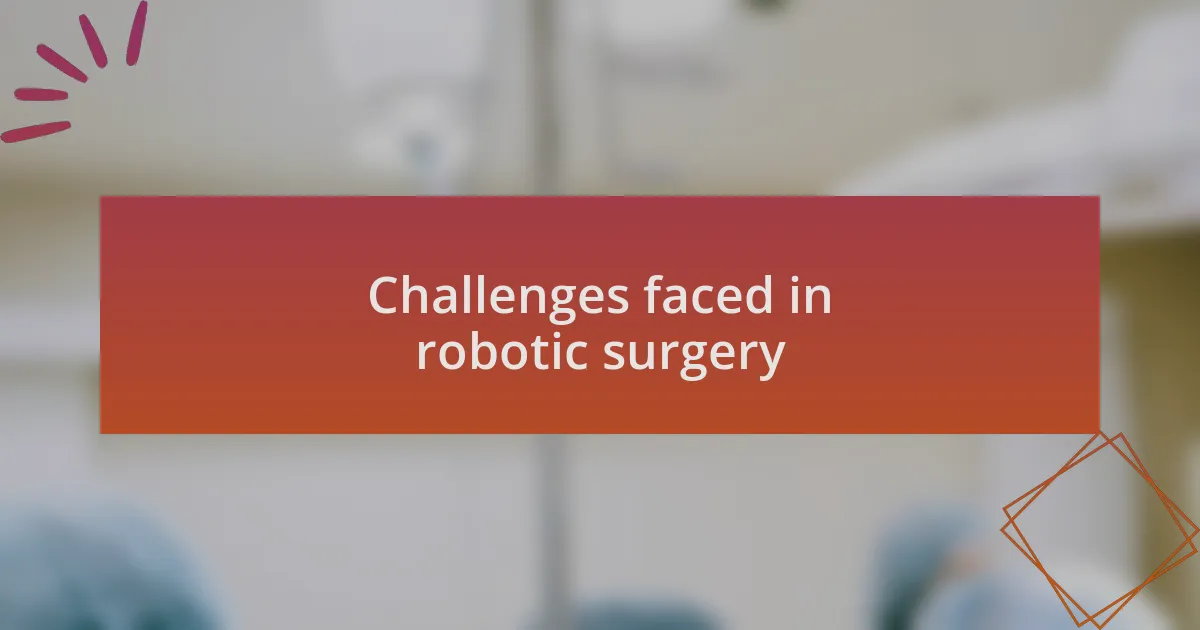 Challenges faced in robotic surgery