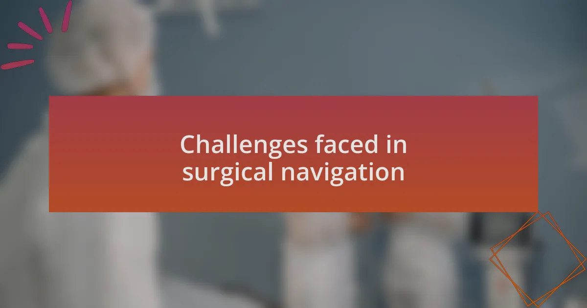 Challenges faced in surgical navigation