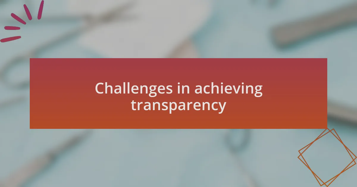 Challenges in achieving transparency