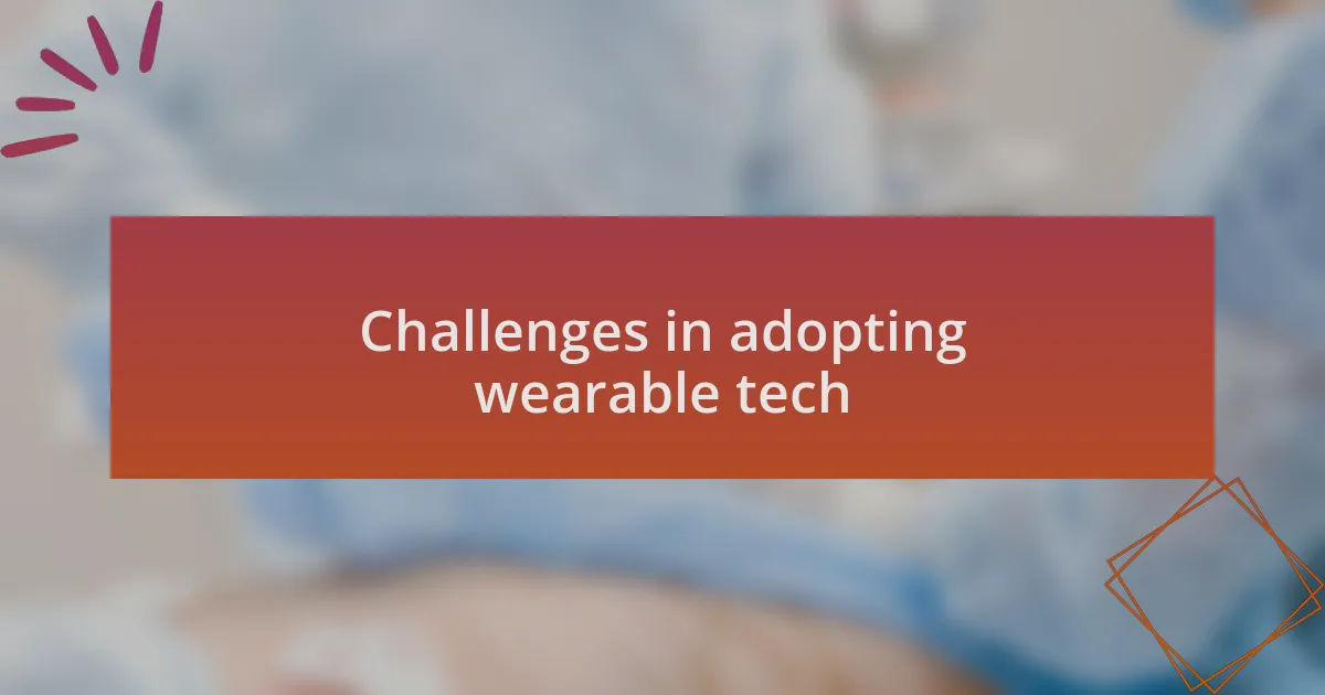 Challenges in adopting wearable tech