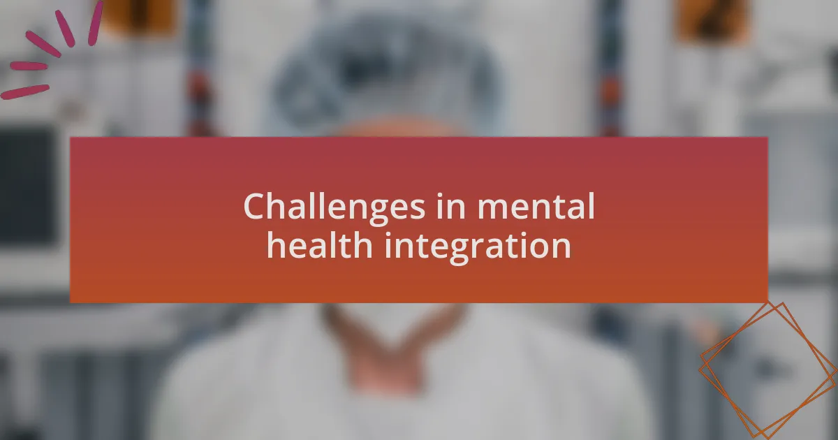 Challenges in mental health integration
