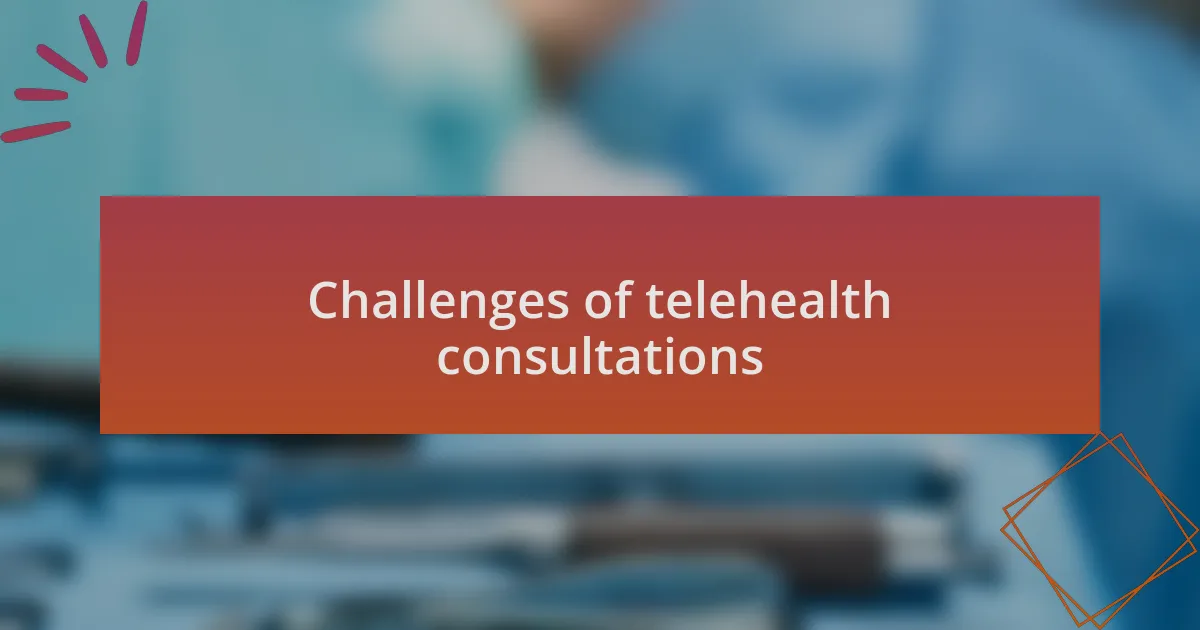 Challenges of telehealth consultations