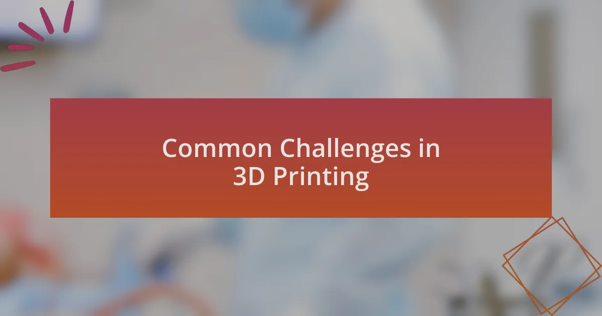 Common Challenges in 3D Printing