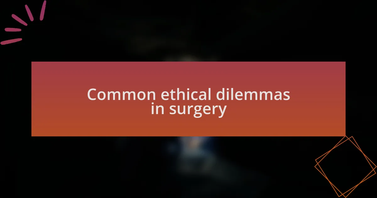 Common ethical dilemmas in surgery