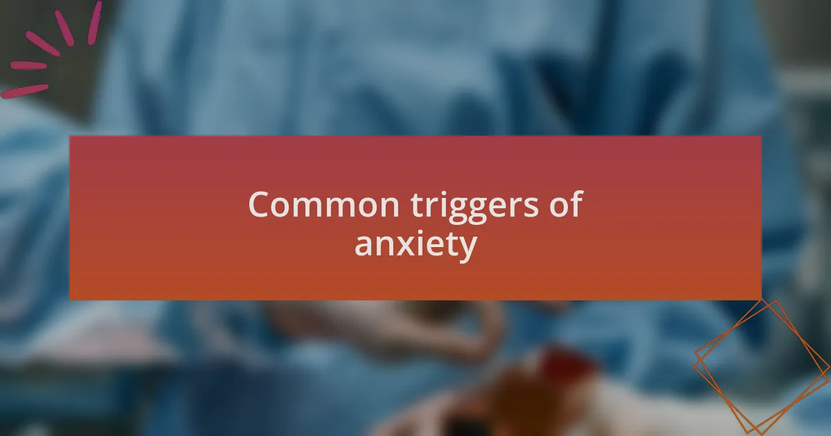 Common triggers of anxiety