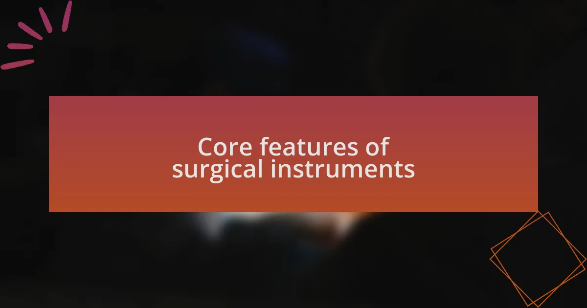 Core features of surgical instruments