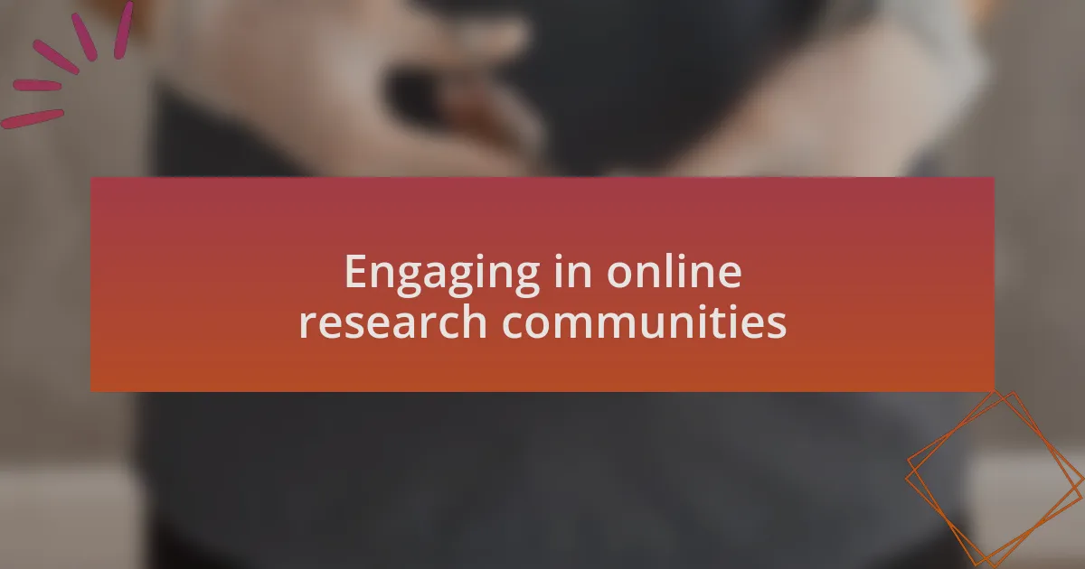 Engaging in online research communities