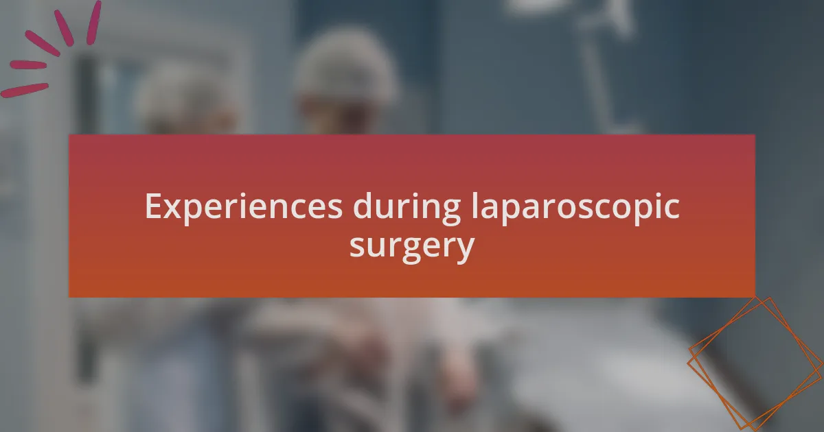 Experiences during laparoscopic surgery