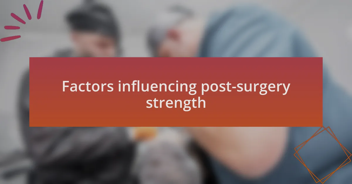 Factors influencing post-surgery strength