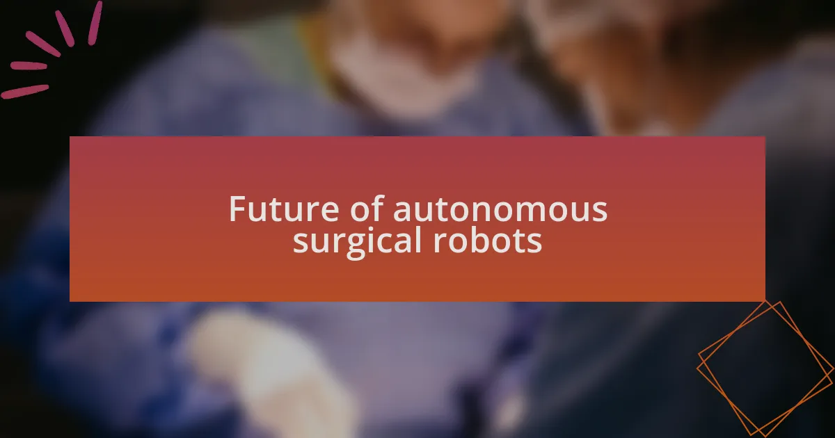 Future of autonomous surgical robots
