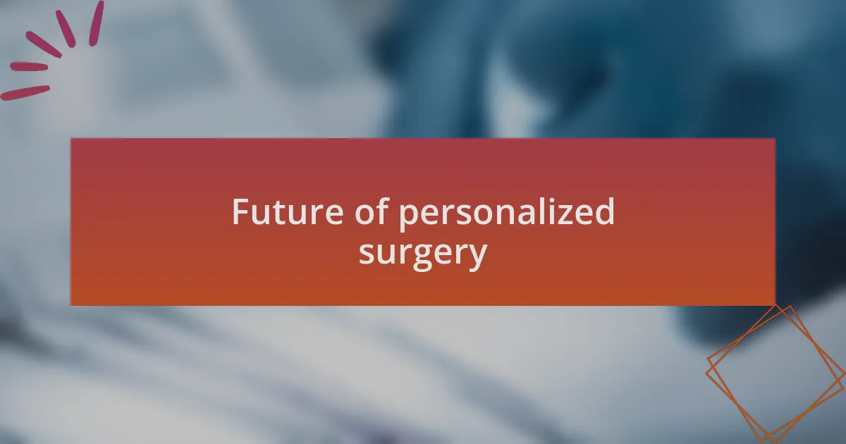 Future of personalized surgery