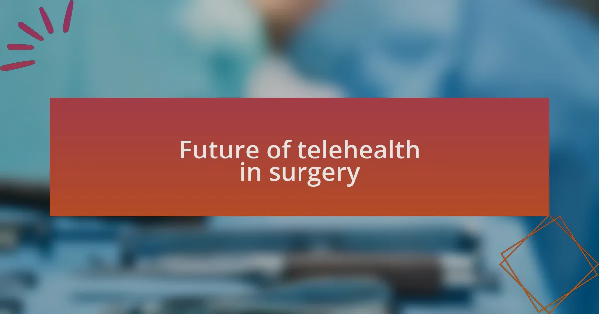 Future of telehealth in surgery