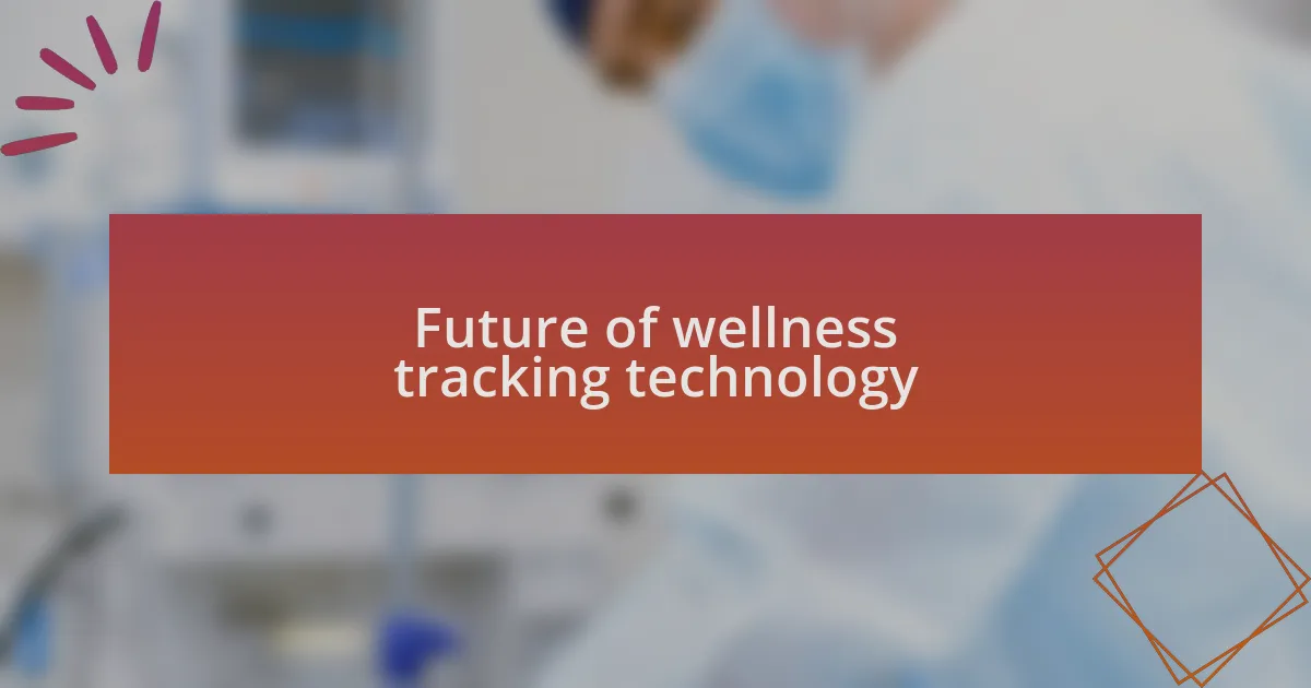 Future of wellness tracking technology