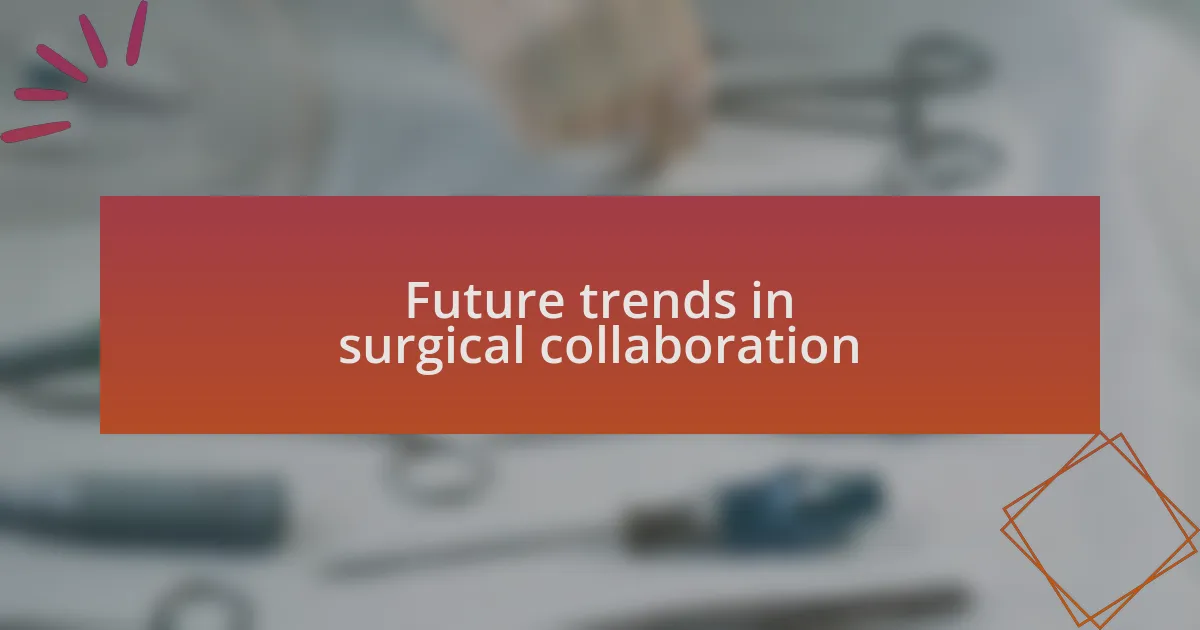 Future trends in surgical collaboration