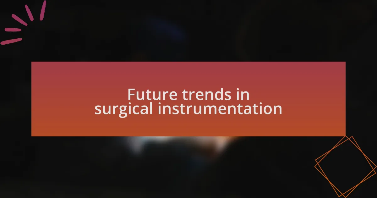 Future trends in surgical instrumentation