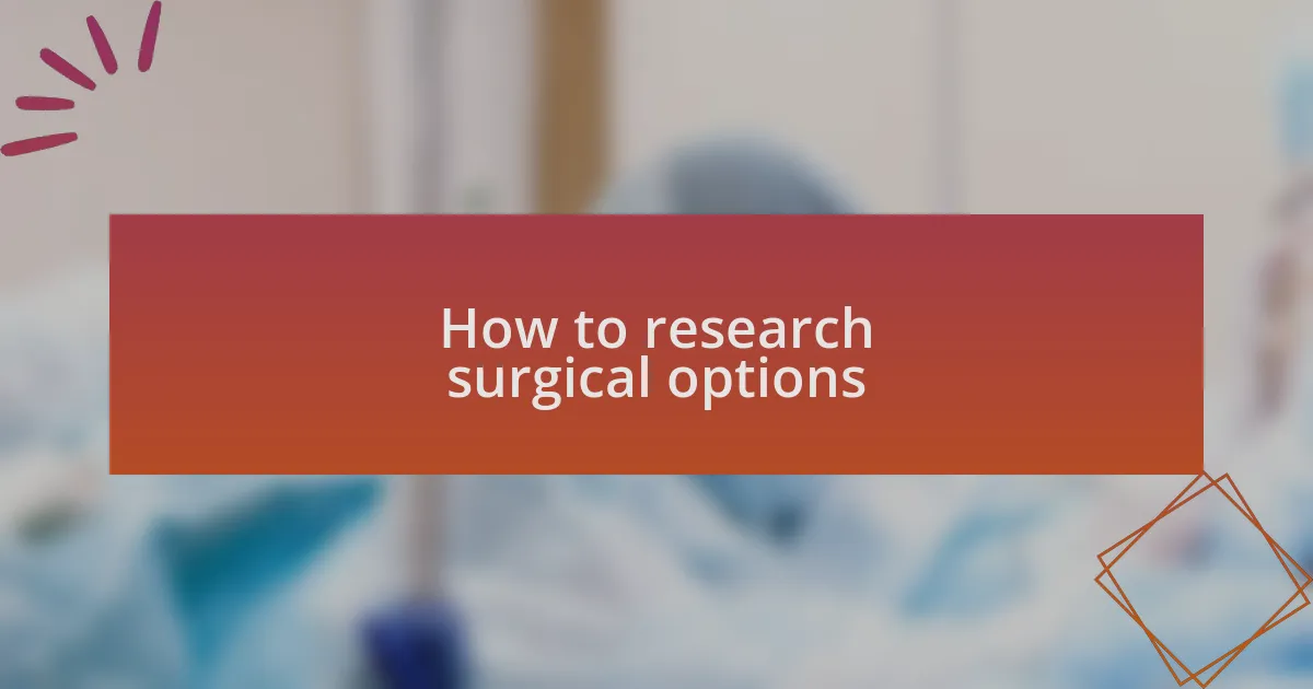 How to research surgical options