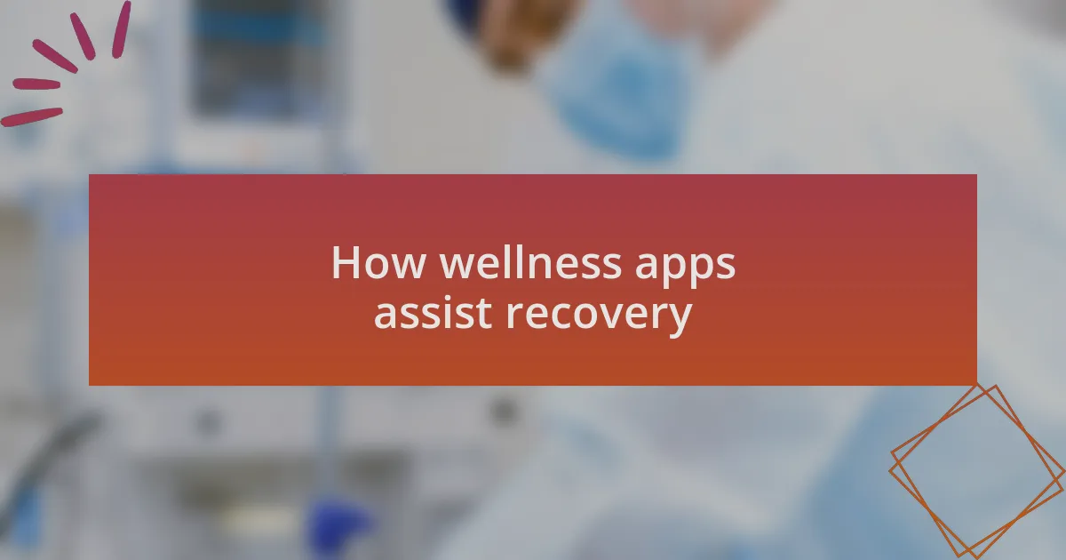How wellness apps assist recovery