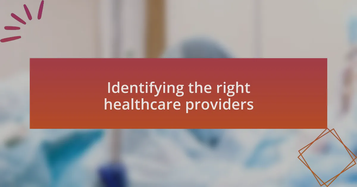 Identifying the right healthcare providers