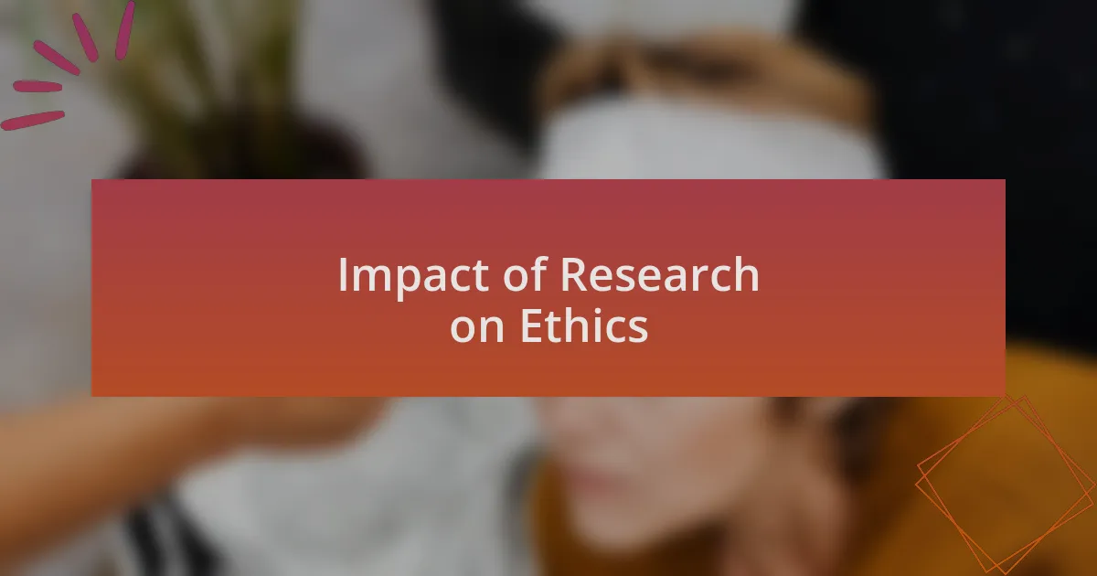 Impact of Research on Ethics