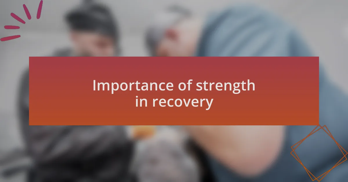 Importance of strength in recovery