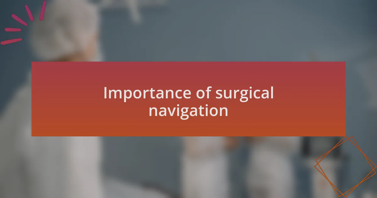 Importance of surgical navigation