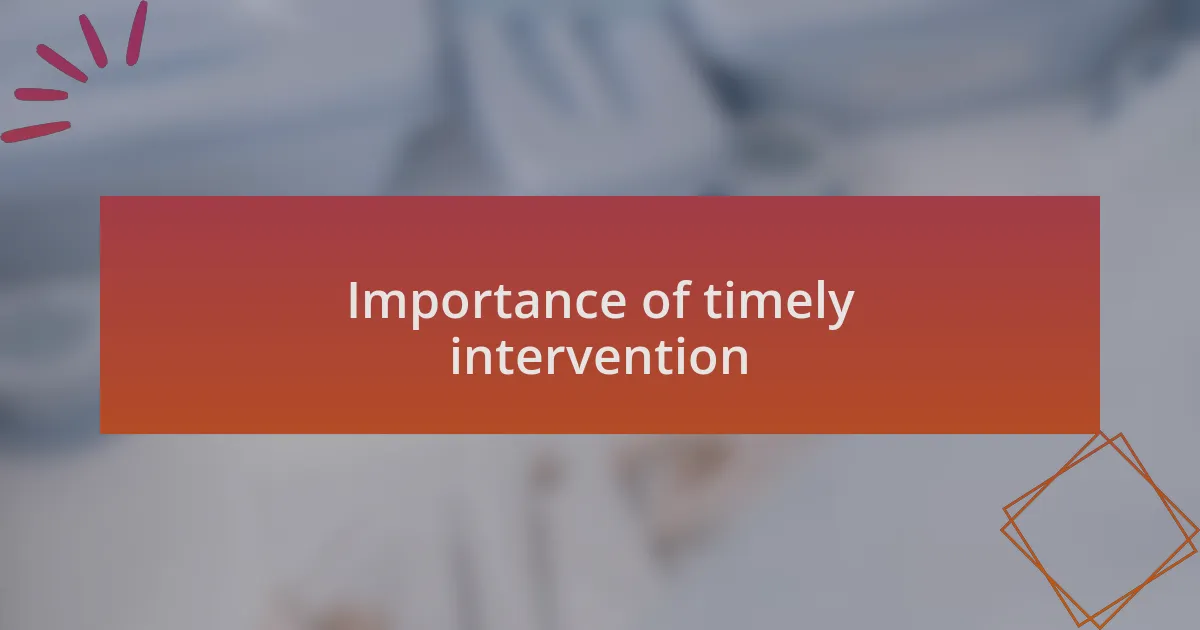 Importance of timely intervention