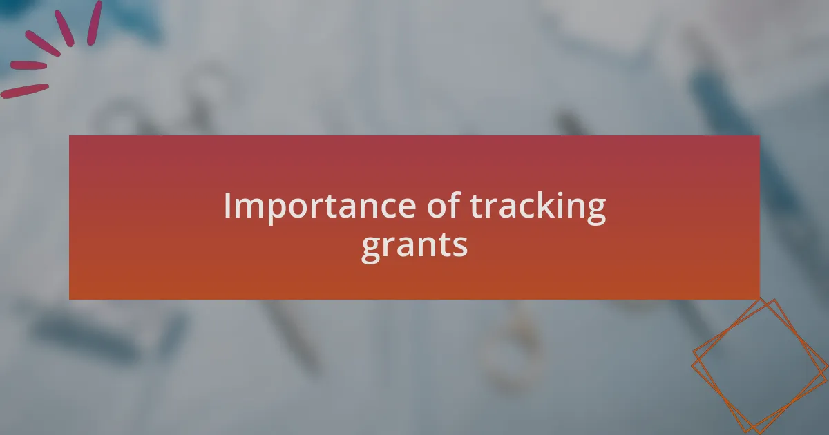 Importance of tracking grants