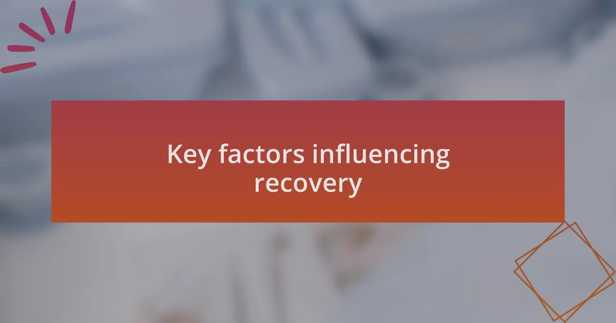 Key factors influencing recovery