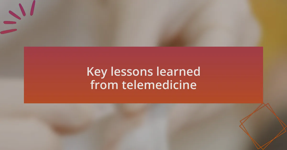 Key lessons learned from telemedicine