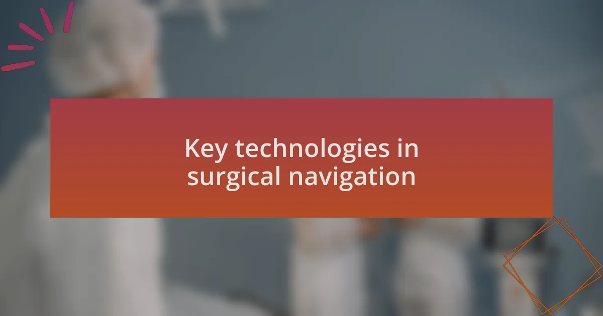 Key technologies in surgical navigation