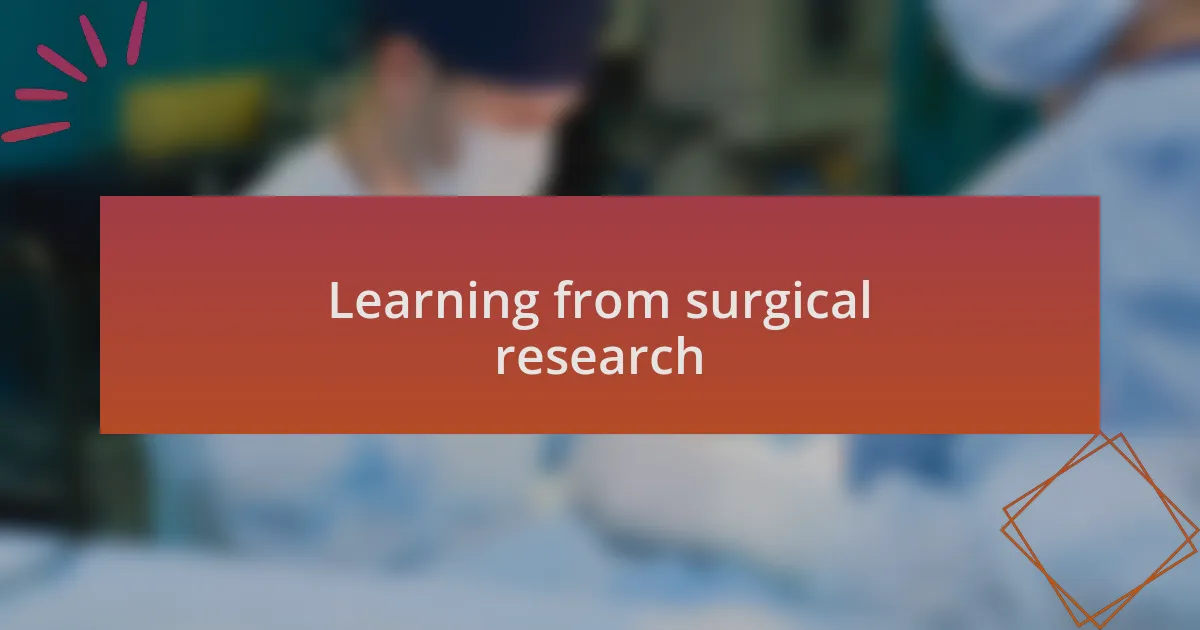 Learning from surgical research