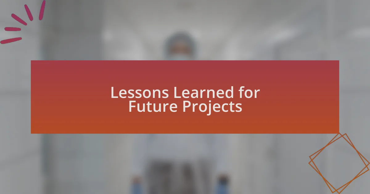 Lessons Learned for Future Projects