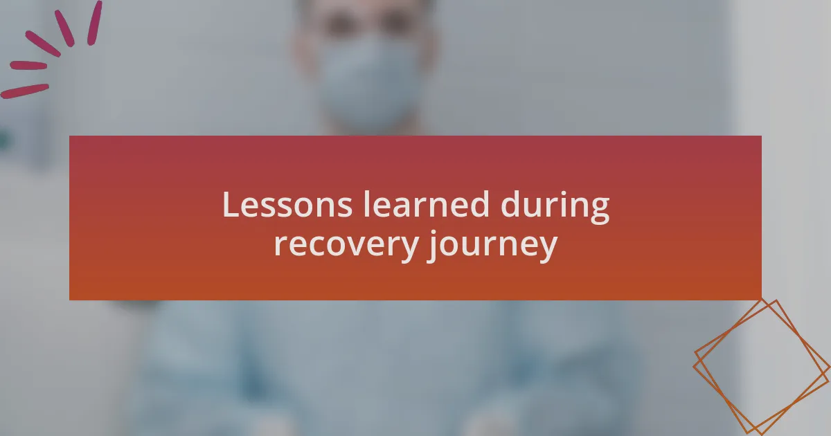 Lessons learned during recovery journey