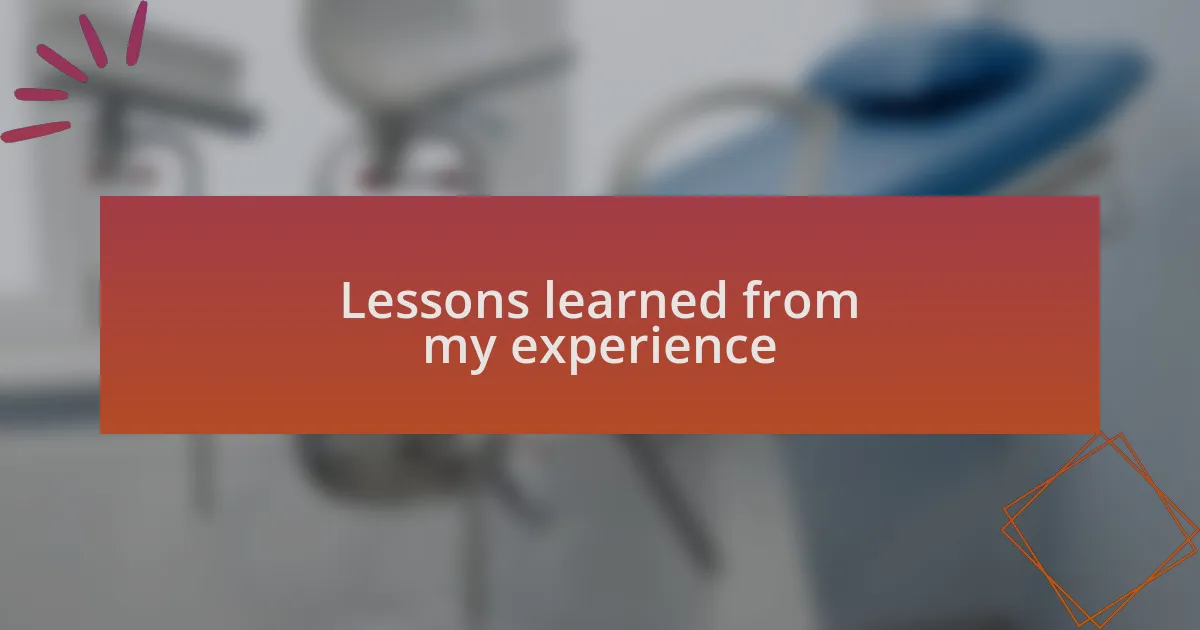 Lessons learned from my experience