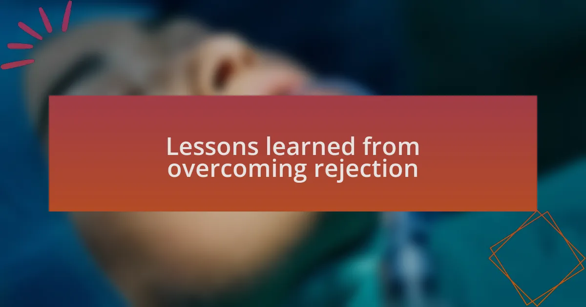 Lessons learned from overcoming rejection